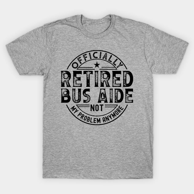 Retired Bus Aide T-Shirt by Stay Weird